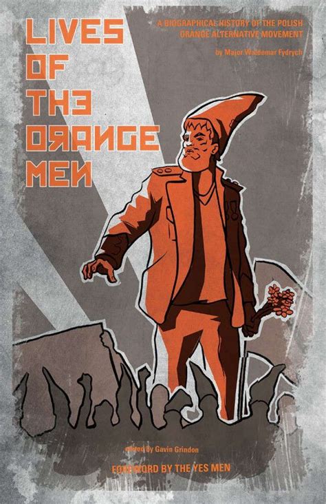 Lives of the Orange Men A Biographical History of the Polish Orange Alternative Movement Reader