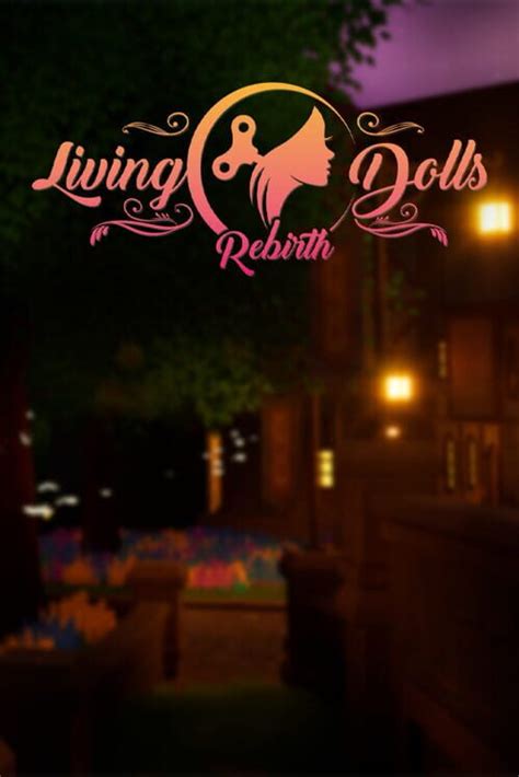 Living Dolls: Rebirth Free Download: Uncover the Enchanting World of Lifelike Dolls