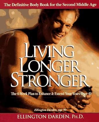 Living Longer Stronger The 6-Week Plan to Enhance and Extend Your Years Over 40 Doc