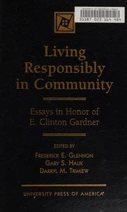 Living Responsibly in Community Essays in Honor of E. Clinton Gardner Kindle Editon