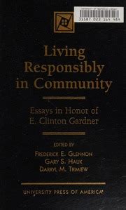 Living Responsibly in Community Essays in Honor of E. Clinton Gardner Kindle Editon