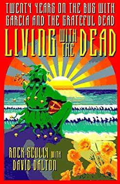Living With the Dead Twenty Years on the Bus With Garcia and the Grateful Dead Reader