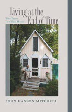 Living at the End of Time Two Years in a Tiny House PDF