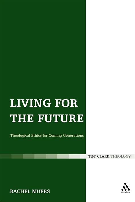 Living for the Future Theological Ethics for Coming Generations Epub