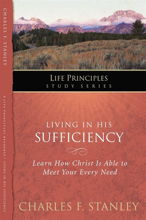 Living in His Sufficiency Learn How Christ is Sufficient for Your Every Need Life Principles Study Series Doc