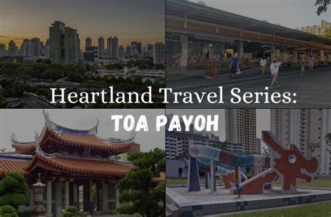 Living in Toa Payoh: A Comprehensive Guide to the Heartlands