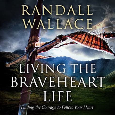 Living the Braveheart Life Finding the Courage to Follow Your Heart Epub