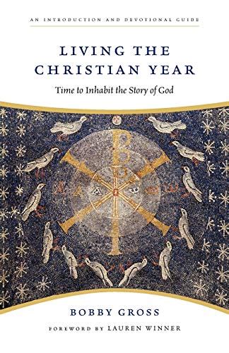 Living the Christian Year: Time to Inhabit the Story of God : an Introduction and Devotional Guide PDF