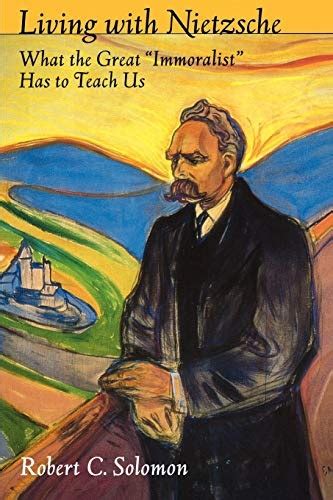 Living with Nietzsche What the Great Immoralist Has to Teach Us Kindle Editon