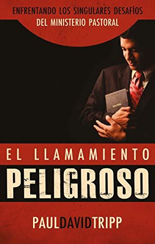 Llamamiento Peligroso Enfrentando los Singulares Desafíos del Ministerio Pastoral Spanish Edition PDF