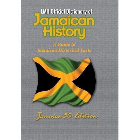 Lmh Official Dictionary of Jamaican History A Guide to Jamaican Historical Facts Jamaica 50 Edition PDF