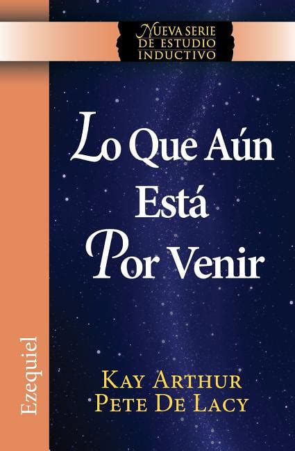 Lo Que Aun Esta Por Venir What Is Yet to Come Ezekiel New Inductive Study Series Spanish Edition PDF