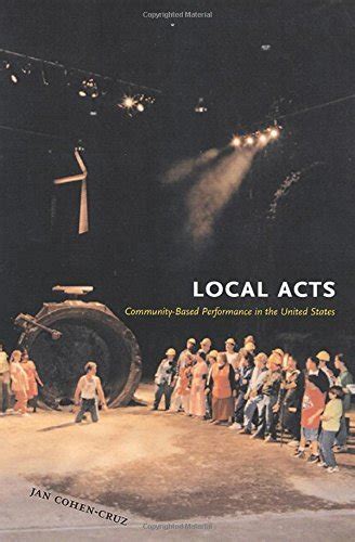 Local Acts: Community-Based Performance in the United States (Rutgers Series on the Public Life of PDF