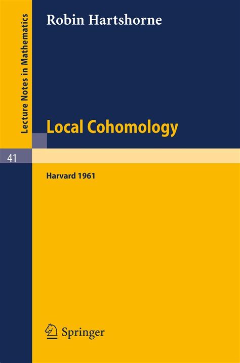 Local Cohomology A Seminar Given by A. Groethendieck, Harvard University. Fall, 1961 Kindle Editon