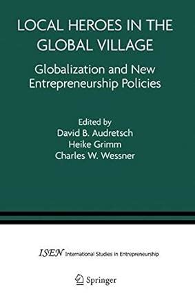 Local Heroes in the Global Village Globalization and the New Entrepreneurship Policies 1st Edition Reader