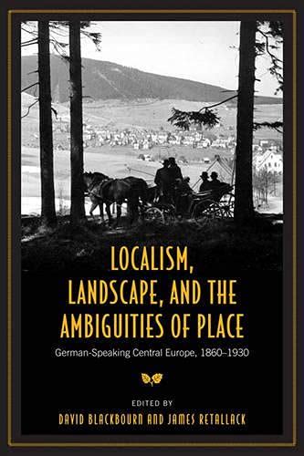 Localism Landscape and the Ambiguities of Place German-Speaking Central Europe 1860-1930 German and European Studies Epub