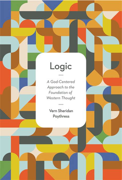 Logic A God-Centered Approach to the Foundation of Western Thought Kindle Editon
