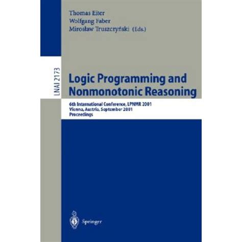 Logic Programming and Nonmonotonic Reasoning 6th International Conference, LPNMR 2001, Vienna, Austr PDF
