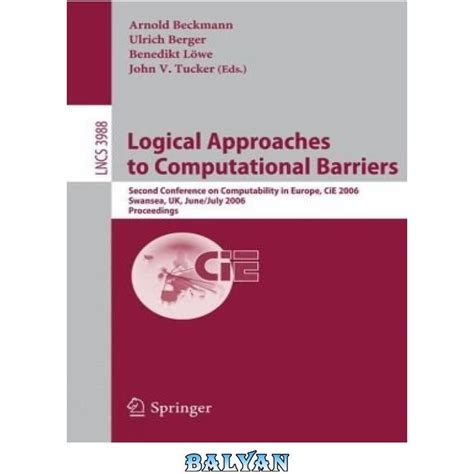 Logical Approaches to Computational Barriers Second Conference on Computability in Europe, CiE 2006, Kindle Editon