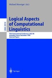 Logical Aspects of Computational Linguistics Third International Conference, LACL98 Grenoble, Franc Kindle Editon