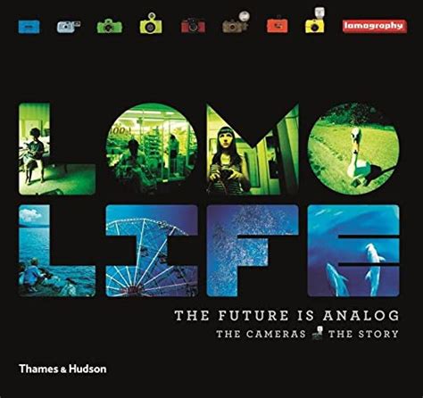 Lomo Life : The Future is Analogue The Cameras . The Story 2 Vols. Kindle Editon