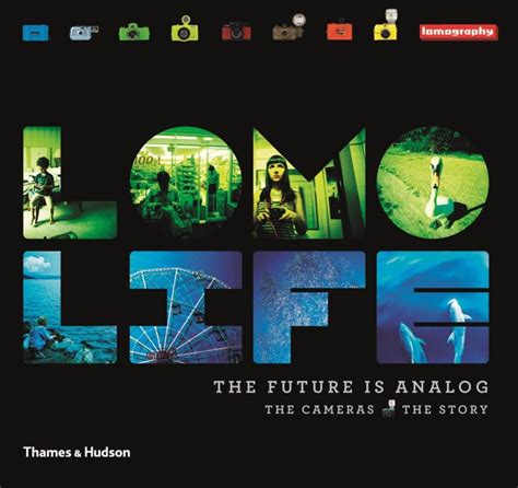 Lomo Life : The Future is Analogue The Cameras . The Story 2 Vols. Kindle Editon