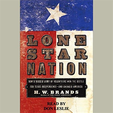 Lone Star Nation How a Ragtag Army of Courageous Volunteers Won the Battle for Texas Independence Reader
