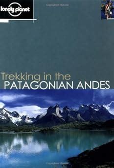 Lonely.Planet.Trekking.in.the.Patagonian.Andes.4.E Ebook Doc