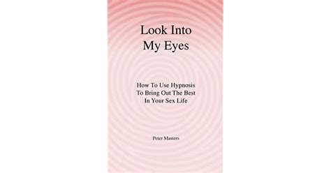 Look Into My Eyes: How To Use Hypnosis To Bring Ebook Kindle Editon