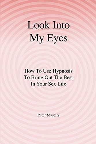 Look Into My Eyes How to Use Hypnosis to Bring Out The Best in Your Sex Life PDF