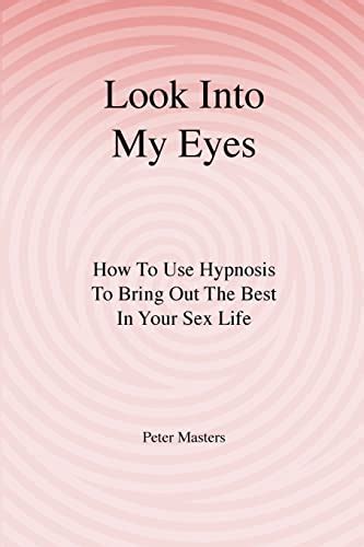 Look Into My Eyes How to Use Hypnosis to Bring Out The Best in Your Sex Life PDF