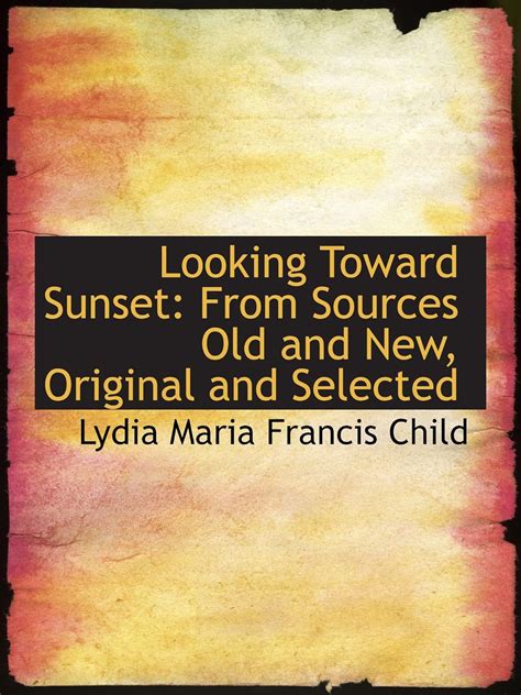 Looking Toward Sunset From Sources Old and New Original and Selected PDF