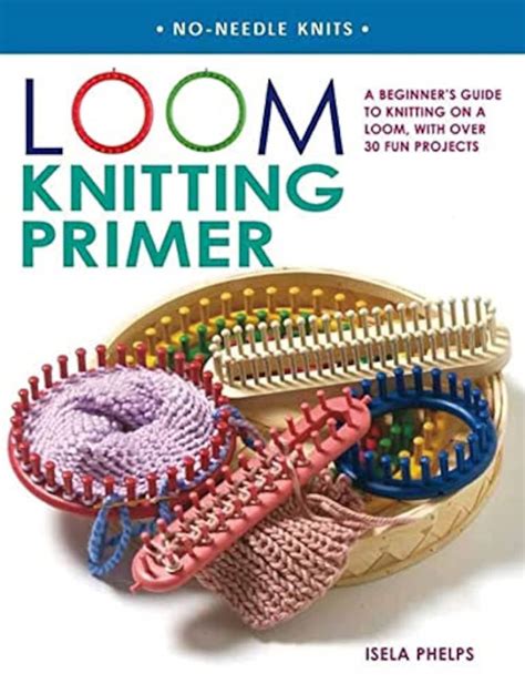 Loom Knitting Primer A Beginner's Guide to Knitting Kindle Editon