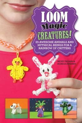 Loom Magic Creatures 25 Awesome Animals and Mythical Beings for a Rainbow of Critters Doc