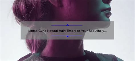 Loose Curls: A Guide to Embracing Your Natural Texture