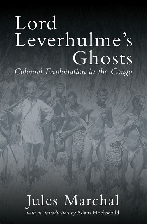 Lord Leverhulme s Ghosts Colonial Exploitation in the Congo Doc