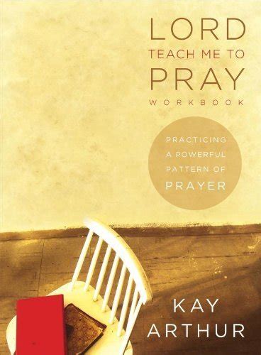 Lord Teach Me to Pray Practicing a Powerful Pattern of Prayer Bible Study Book Kindle Editon