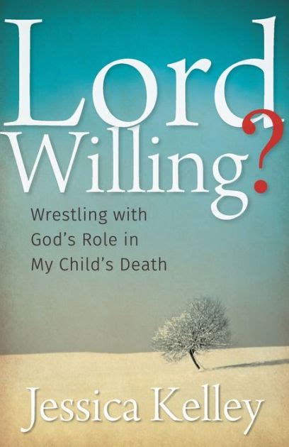 Lord Willing Wrestling with God s Role in My Child s Death Epub