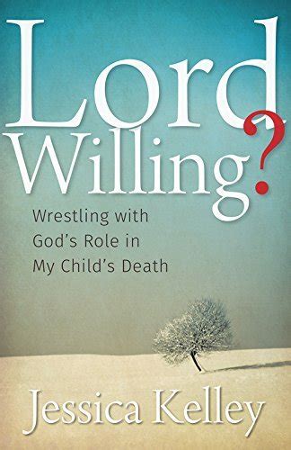 Lord Willing Wrestling with God s Role in My Child s Death Epub