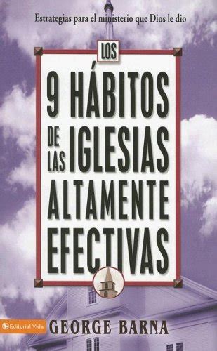 Los 9 hÃ¡bitos de las iglesias altamente efectivas Estrategias para el ministerio que Dios le dio Spanish Edition Reader