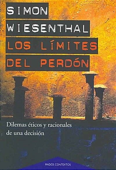 Los Limites Del Perdon the Sunflower on the Posibilities and Limits of Forgiveness Dilemas Eticos Y Racionales De Una Decision Ethical and Decision Paidos Contextos Spanish Edition Kindle Editon