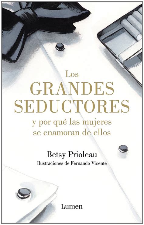Los grandes seductores y por qué las mujeres se enamoran de ellos Great Seducers Ans Why Women Love Them Spanish Edition Kindle Editon