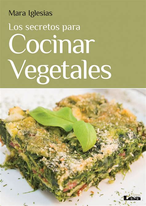 Los secretos para cocinar vegetales Spanish Edition Reader