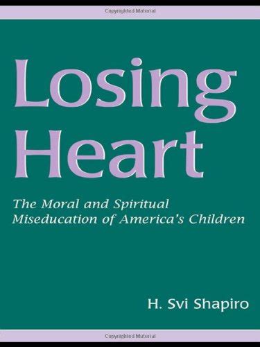 Losing Heart: The Moral And Spiritual Mis-education of America's Ch Reader