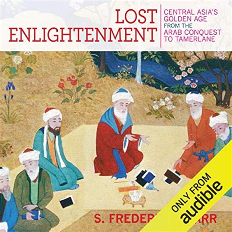 Lost Enlightenment Central Asia's Golden Age from the Arab Conquest to Tamerlane PDF