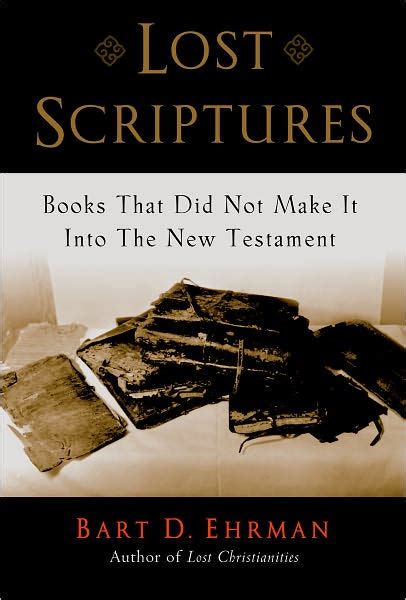 Lost Scriptures Books that Did Not Make It into the New Testament Reader