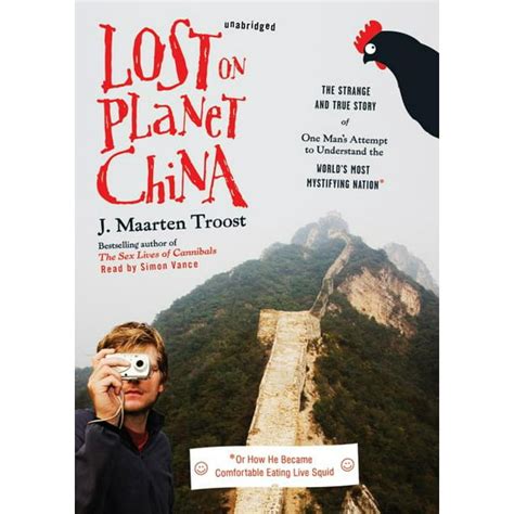 Lost on Planet China The Strange and True Story of One Man s Attempt to Understand the World s Most Mystifying Nation or How He Became Comfortable Eating Live Squid Reader