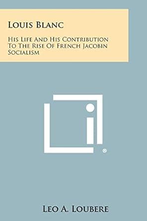 Louis Blanc His Life and His Contribution to the Rise of French Jacobin-Socialism Epub