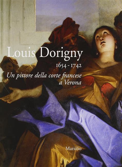 Louis Dorigny 1654-1742. Un pittore della corte francese a Verona Ebook Kindle Editon