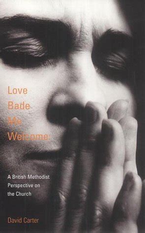 Love Bade Me Welcome A British Methodist Perspective on the Church Reader